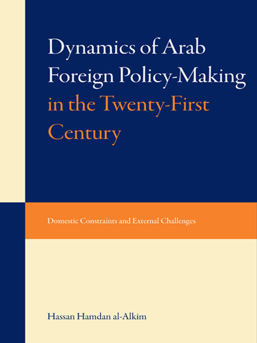 Title details for Dynami of Arab Foreign Policy-Making in the Twenty-First Century by Hassan Hamdan al-Alkim - Available